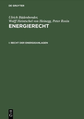 Ulrich Büdenbender; Wolff Heintschel von Heinegg; Peter Rosin: Energierecht / Recht der Energieanlagen