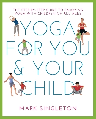 YOGA FOR YOU AND YOUR CHILD - Mark Singleton