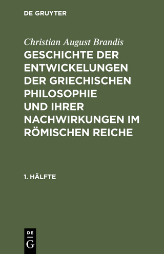 Geschichte der Entwickelungen der griechischen Philosophie und ihrer Nachwirkungen im römischen Reiche. 1. Hälfte