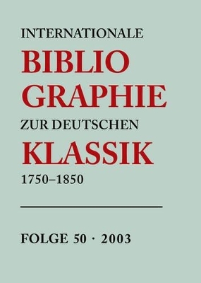 Internationale Bibliographie zur Deutschen Klassik 1750-1850 / 2003
