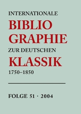 Internationale Bibliographie zur Deutschen Klassik 1750-1850 / 2004