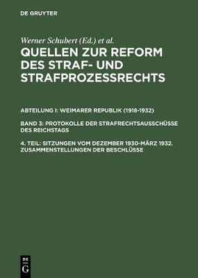 Quellen zur Reform des Straf- und Strafproze&szlig;rechts. Weimarer Republik... / Sitzungen vom Dezember 1930&ndash;M&auml;rz 1932. Zusammenstellungen der Beschl&uuml;sse - 