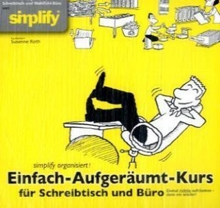 Der Einfach-Aufgeräumt-Kurs für Schreibtisch und Büro