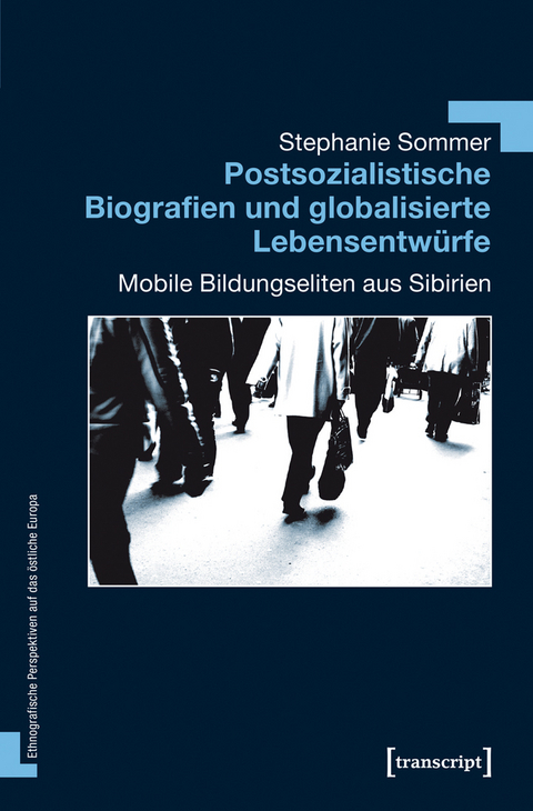 Postsozialistische Biografien und globalisierte Lebensentw&uuml;rfe - Stephanie Sommer