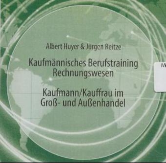Kaufm&auml;nnisches Berufstraining Rechnungswesen, Kaufmann/Kauffrau im Gro&szlig;- und Au&szlig;enhandel, 1 CD-ROM - Albert Huyer, J&uuml;rgen Reitze