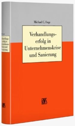 Verhandlungserfolg in Unternehmenskrise und Sanierung - Michael C Frege