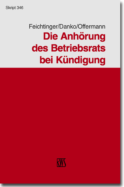 Die Anh&ouml;rung des Betriebsrates bei K&uuml;ndigung - Peter Feichtinger, Franz L Danko