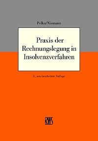 Praxis der Rechnungslegung in Insolvenzverfahren - J&uuml;rgen Pelka, Walter Niemann