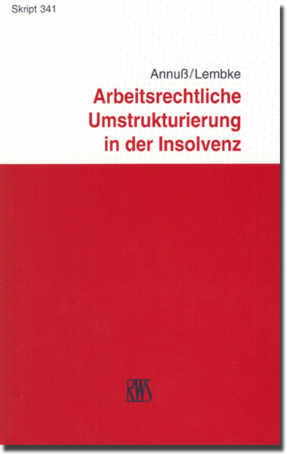 Arbeitsrechtliche Umstrukturierungen in der Insolvenz - Georg Annu&szlig;, Mark Lembke