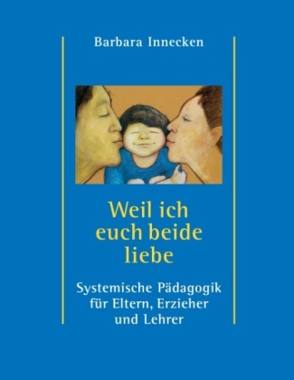 Weil ich euch beide liebe - Barbara Innecken