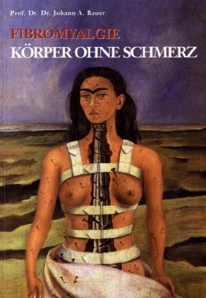 Fibromyalgie, K&ouml;rper ohne Schmerz - Johann Bauer