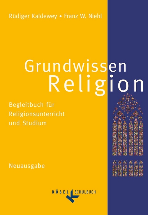 Grundwissen Religion - Begleitbuch f&uuml;r Religionsunterricht und Studium - Neuausgabe - Franz W. Niehl, R&uuml;diger Kaldewey
