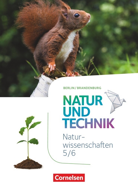 Natur und Technik - Naturwissenschaften: Neubearbeitung - Berlin/Brandenburg - Ausgabe 2017 - 5./6. Schuljahr: Naturwissenschaften - Siegfried Bresler, Jochim Lichtenberger, Bernd Heepmann, Carsten Kuck, Wilhelm Schr&ouml;der, Cornelia P&auml;tzelt, Ingmar Stelzig, Michael J&uuml;tte, Ulrike Austenfeld, Anita Gutmann, Martin L&ouml;ffelhardt, Reinhard Sinterhauf, Barbara Barheine, Sven Theis, Heinz Obst, Norbert Schr&ouml;der, Erich Kretzschmar, Claudia T&auml;ubner, Ute Klinkm&uuml;ller, Volker Abegg, Anja Faehndrich, Oliver Hintzen, Verena Rau, Gottfried Wiedenmann, Ainoa Malcotti, Ralf K&uuml;hl, Ute Pfohl, Hanna Hellrung