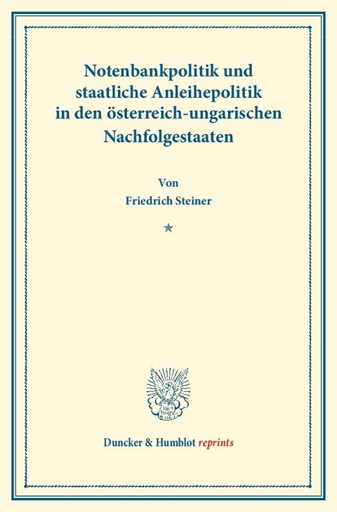 Notenbankpolitik und staatliche Anleihepolitik in den &ouml;sterreich-ungarischen Nachfolgestaaten. - Friedrich Steiner
