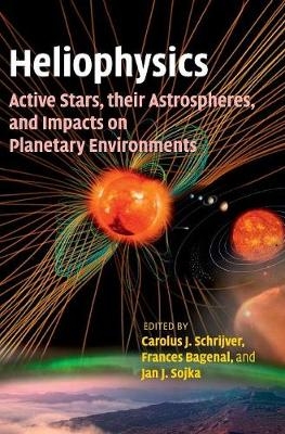 Heliophysics: Active Stars, their Astrospheres, and Impacts on Planetary Environments - 