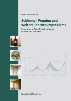 Schimmel, Fogging und weitere Innenraumprobleme - Heinz-J&ouml;rn Moriske