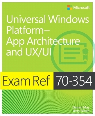 Exam Ref 70-354 Universal Windows Platform -- App Architecture and UX/UI - Daren May, Jerry Nixon