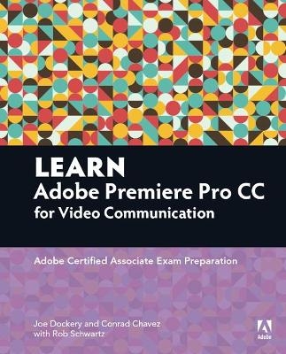 Learn Adobe Premiere Pro CC for Video Communication - Joe Dockery, Rob Schwartz, Conrad Chavez