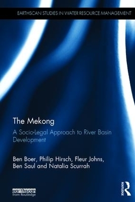 The Mekong: A Socio-legal Approach to River Basin Development - Ben Boer, Philip Hirsch, Fleur Johns, Ben Saul, Natalia Scurrah