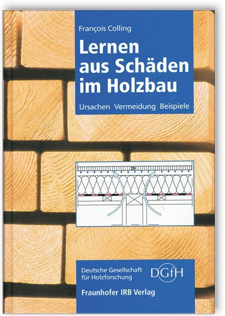 Lernen aus Sch&auml;den im Holzbau.