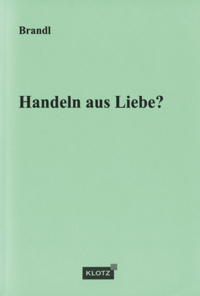 Handeln aus Liebe? - Gerhard Brandl