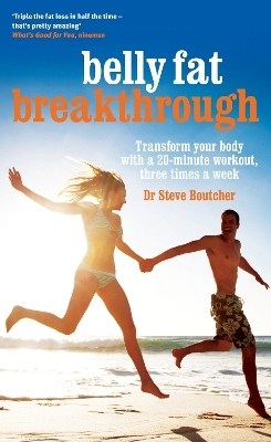 Belly Fat Breakthrough: Transform Your Body with a 20-Minute Workout, 3 Times a Week - Steve Boutcher