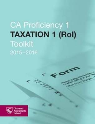 Taxation 1 (ROI) Toolkit 2015-2016 (CAP 1) -  Chartered Accountants Ireland