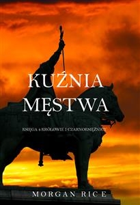 Kuźnia Męstwa (Księga 4 Kr&oacute;lowie I Czarnoksiężnicy) - Morgan Rice