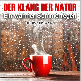 Der Klang der Natur - Ein warmer Sommerregen (ohne Musik)