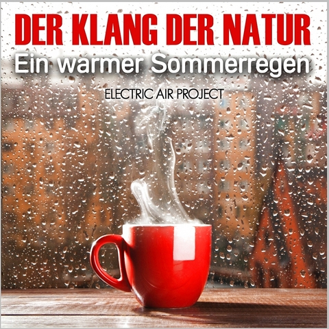 Der Klang der Natur - Ein warmer Sommerregen (ohne Musik)