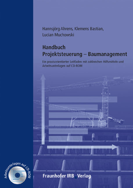 Handbuch Projektsteuerung - Baumanagement. - Hannsj&ouml;rg Ahrens, Klemens Bastian, Lucian Muchowski