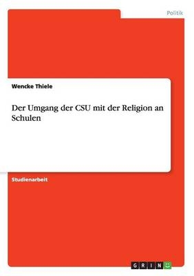 Der Umgang der CSU mit der Religion an Schulen - Wencke Thiele