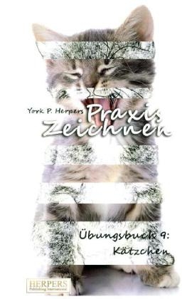 Praxis Zeichnen - &Uuml;bungsbuch 9: K&auml;tzchen - York P. Herpers