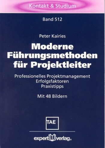 Moderne F&uuml;hrungsmethoden f&uuml;r Projektleiter - Peter Kairies