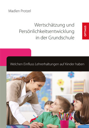 Wertsch&auml;tzung und Pers&ouml;nlichkeitsentwicklung in der Grundschule - Madlen Protzel