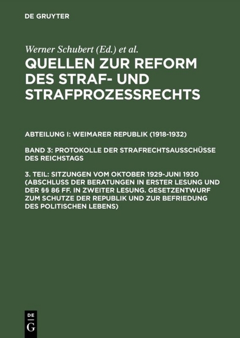 Quellen zur Reform des Straf- und Strafproze&szlig;rechts. Weimarer Republik... / Sitzungen vom Oktober 1929&ndash;Juni 1930 (Abschlu&szlig; der Beratungen in erster Lesung und der &sect;&sect; 86 ff. in zweiter Lesung. Gesetzentwurf zum Schutze der Republik und zur Befriedung des politischen Lebens) - 
