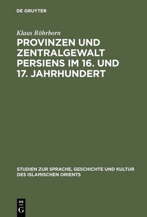 Provinzen und Zentralgewalt Persiens im 16. und 17. Jahrhundert - Klaus R&ouml;hrborn