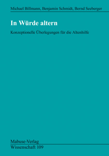 In W&uuml;rde altern - Michael Billmann, Benjamin Schmidt, Bernd Seeberger