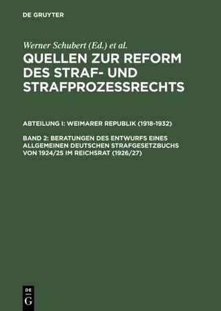 Quellen zur Reform des Straf- und Strafprozeßrechts. Weimarer Republik (1918-1932) / Beratungen des Entwurfs eines Allgemeinen Deutschen Strafgesetzbuchs von 1924/25 im Reichsrat (1926/27)