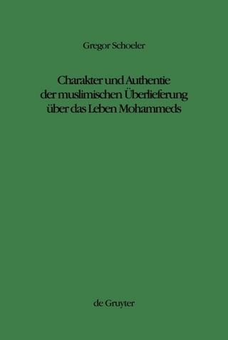 Charakter und Authentie der muslimischen Überlieferung über das Leben Mohammeds