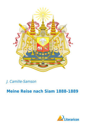 Meine Reise nach Siam 1888-1889 - J. Camille-Samson