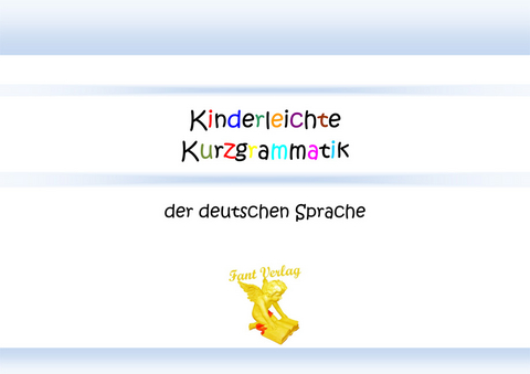 Kinderleichte Kurzgrammatik der deutschen Sprache - Doreen Fant