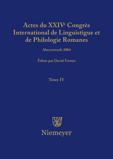 Actes du XXIV Congr&egrave;s International de Linguistique et de Philologie Romanes / Actes du XXIV Congr&egrave;s International de Linguistique et de Philologie Romanes. Tome IV - 