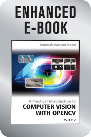 A Practical Introduction to Computer Vision with OpenCV, Enhanced Edition - Kenneth Dawson-Howe