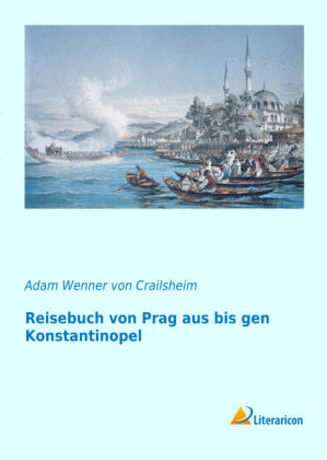 Reisebuch von Prag aus bis gen Konstantinopel - Adam Wenner von Crailsheim