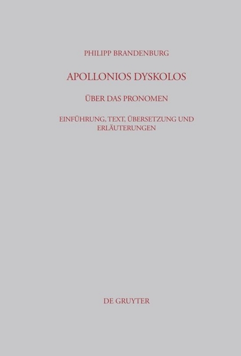 Apollonios Dyskolos. &Uuml;ber das Pronomen - Philipp Brandenburg
