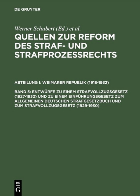 Quellen zur Reform des Straf- und Strafproze&szlig;rechts. Weimarer Republik (1918-1932) / Entw&uuml;rfe zu einem Strafvollzugsgesetz (1927&ndash;1932) und zu einem Einf&uuml;hrungsgesetz zum Allgemeinen Deutschen Strafgesetzbuch und zum Strafvollzugsgesetz (1929&ndash;1930) - 