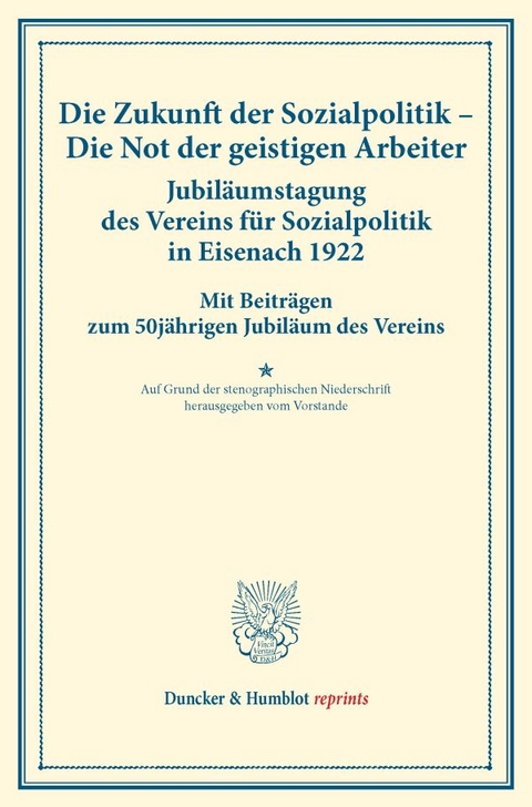 Die Zukunft der Sozialpolitik &ndash; Die Not der geistigen Arbeiter. Jubil&auml;umstagung des Vereins f&uuml;r Sozialpolitik in Eisenach 1922.