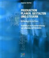 Produktion - planen, gestalten und steuern - Karlwerner Schaffner