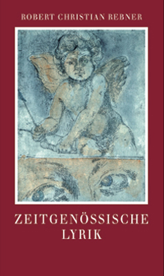 Zeitgen&ouml;ssische Lyrik - Robert Ch Rebner